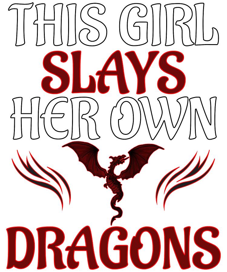 Female Dragon Slayer This Girl Slays Her Own Dragons Design #2 Digital Art  by Muzette Casas - Fine Art America