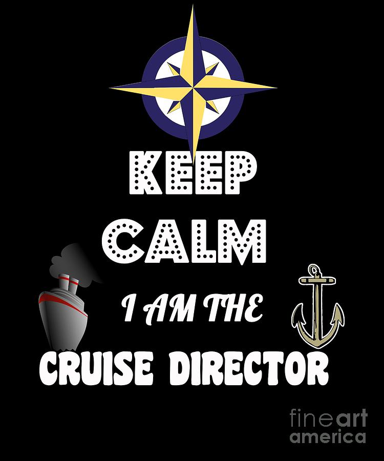 Funny Keep Calm I Am The Cruise Director Boating Digital Art by The ...