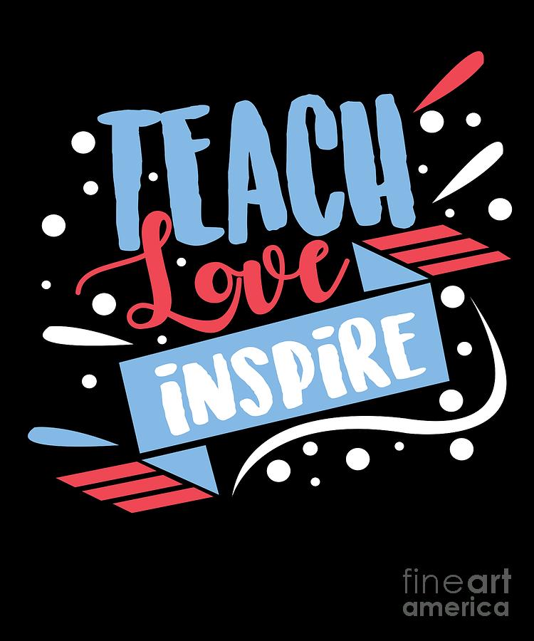 Christmas Digital Art - Funny Teacher Teach Love Inspire School Gift #1 by TeeQueen2603