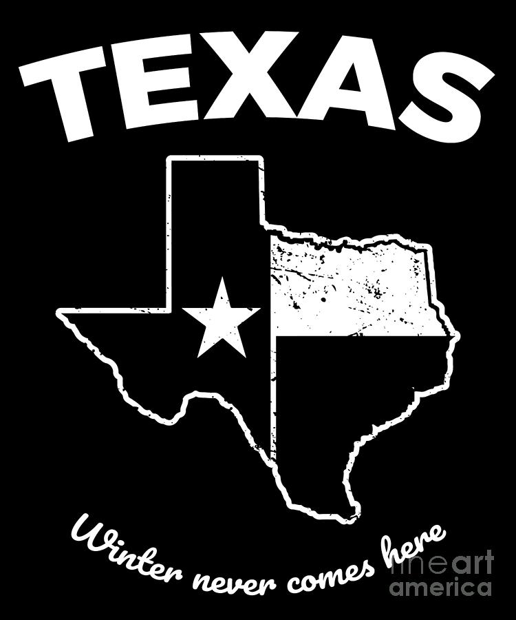 Funny Texas Winter Gift for Texans Winter Never comes Here #2 Digital Art by Martin Hicks