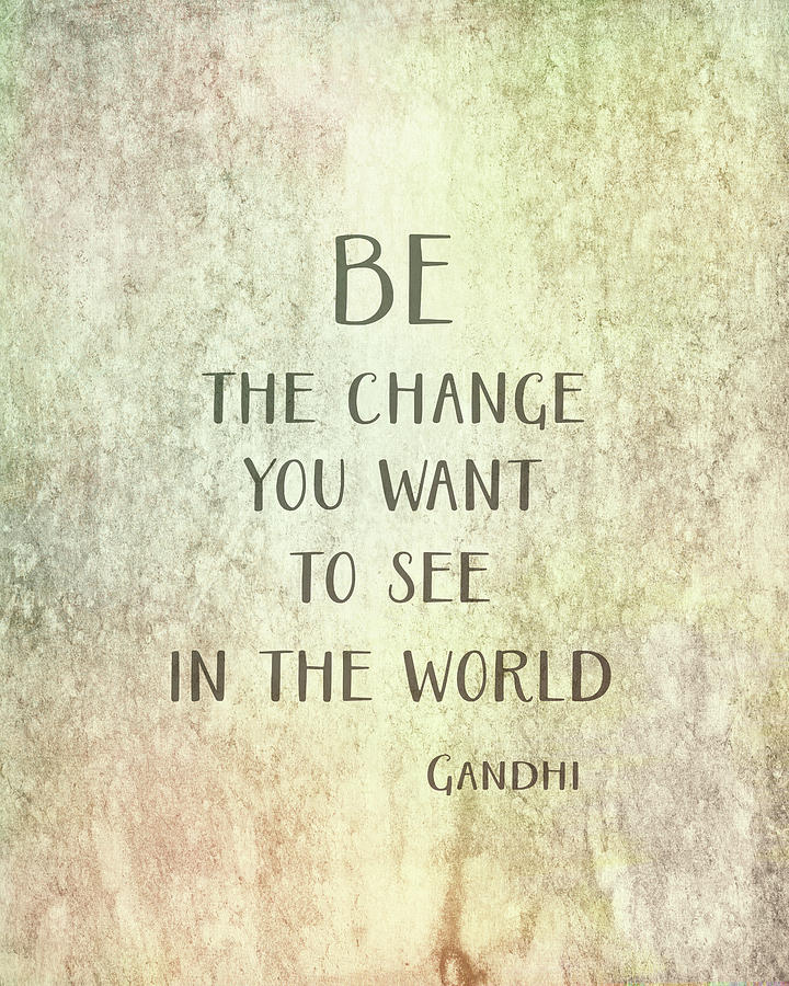 Gandhi Quote Be The Change Mixed Media by Ann Powell | Fine Art America