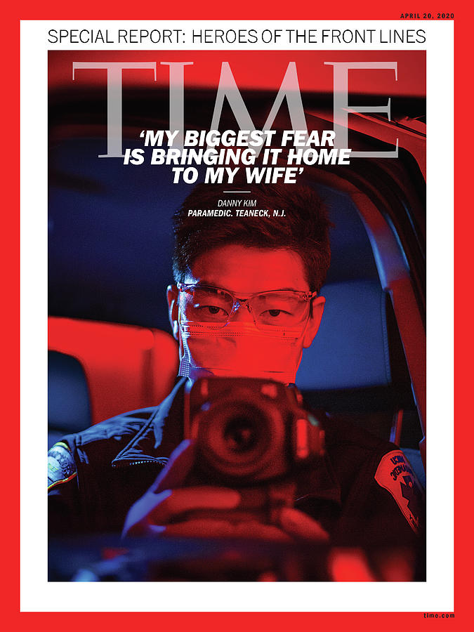 Heroes Of The Front Lines Time Cover Photograph by Photograph by Danny Kim for TIME