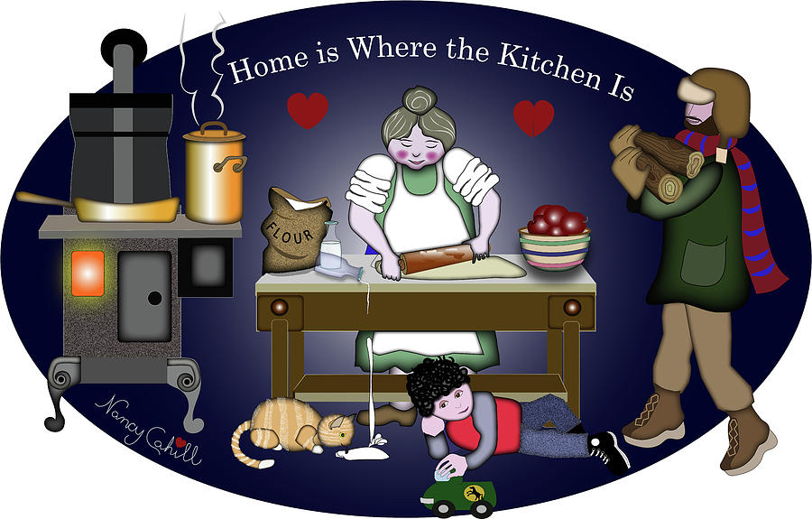 Home is Where the Kitchen Is Digital Art by Nancy Cahill Home is Where the Kitchen Is Digital Art by Nancy Cahill