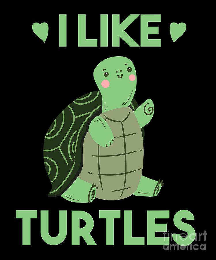 I like turtles Turtles Sea Reptile Tortoise Kids Digital Art by  TeeQueen2603 | Fine Art America