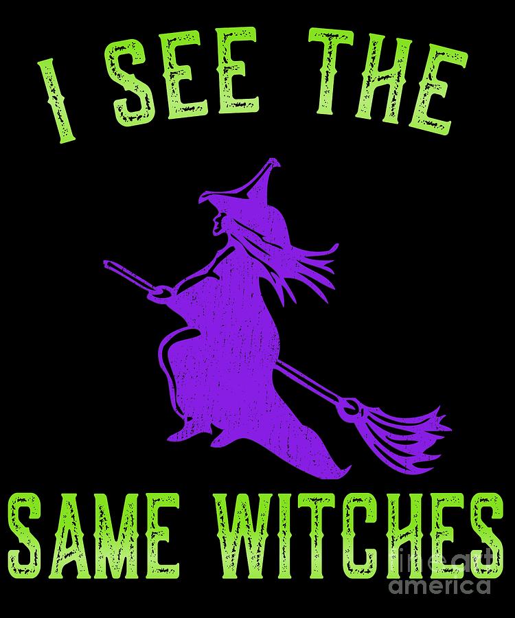I See The Same Witches #1 Digital Art by Flippin Sweet Gear