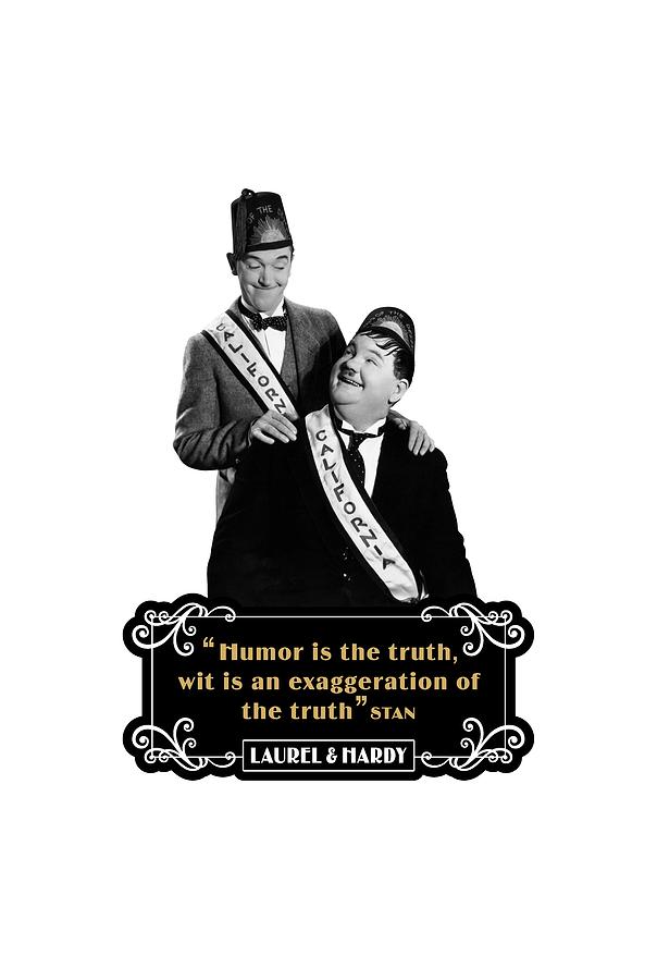 Laurel And Hardy Quotes Humor Is The Truth, Wit Is An ...