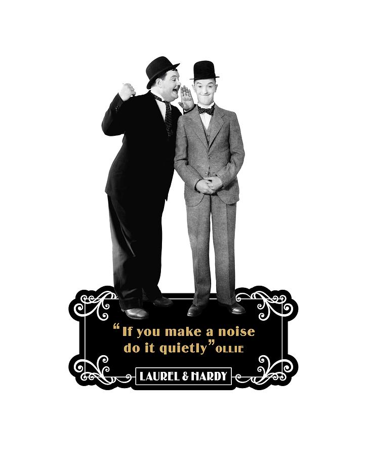 Laurel And Hardy Quotes If You Makes A Noise Do It Quietly Digital Art by David Richardson