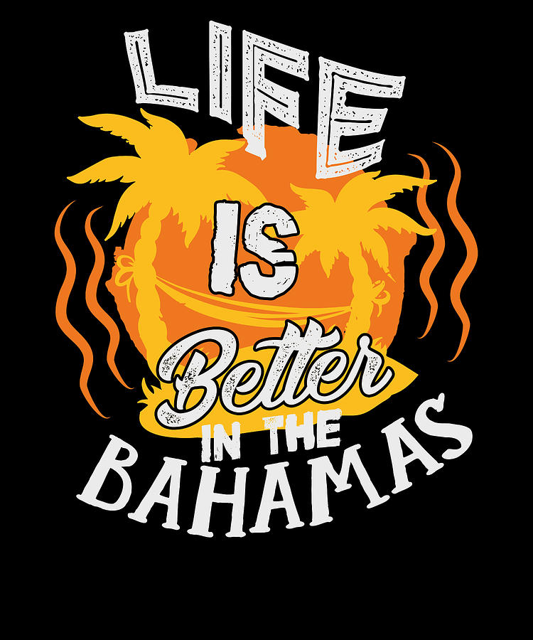 Life Is Better In The Bahamas Vacation Drawing by The Perfect Presents ...