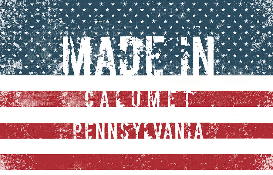 Made in Calumet, Pennsylvania 1 Digital Art by Tinto Designs Fine