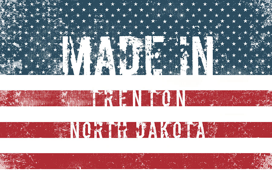 Made in Trenton, North Dakota Digital Art by Tinto Designs - Fine Art