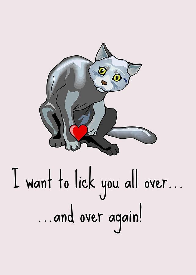 Cat Digital Art - Naughty Cat Card - Sexy Valentines Day Card - Cat Lover Valentine Card - I Want To Lick You #1 by Joey Lott