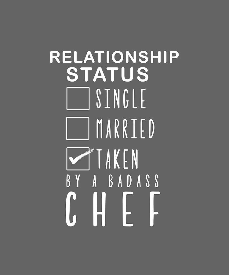 Relationship Status Digital Art - Relationship Status Single Married Taken By A Badass Chef 1 by Do David Relationship Status Digital Art - Relationship Status Single Married Taken By A Badass Chef 1 by Do David