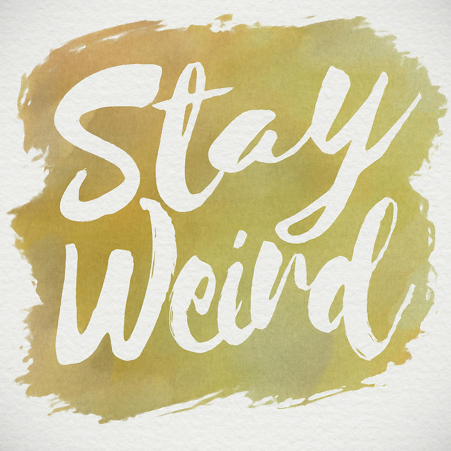 Typography Photograph - Stay Weird #1 by Cora Niele