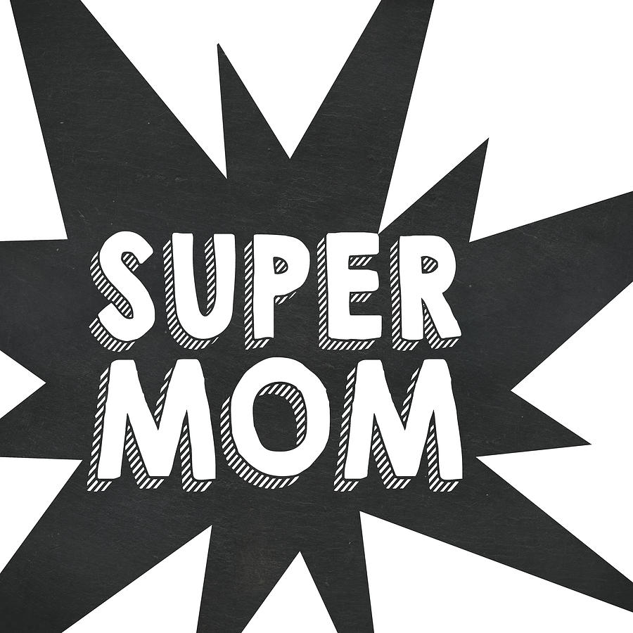 Inspirational Digital Art - Super Mom #1 by Sd Graphics Studio