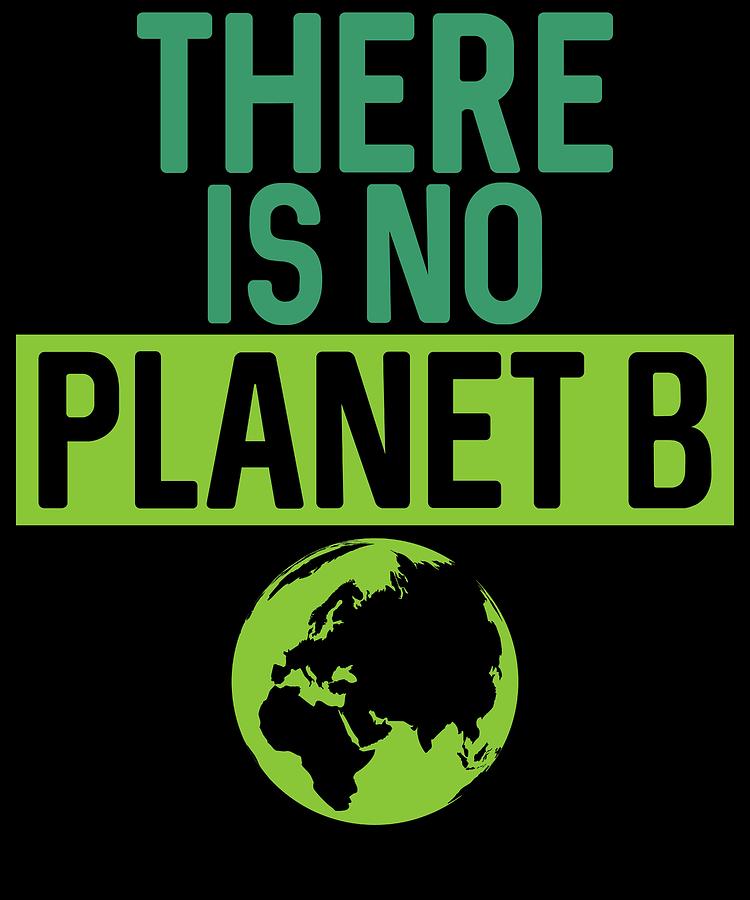 There Is No Planet B Support Green Environmentalism Digital Art By