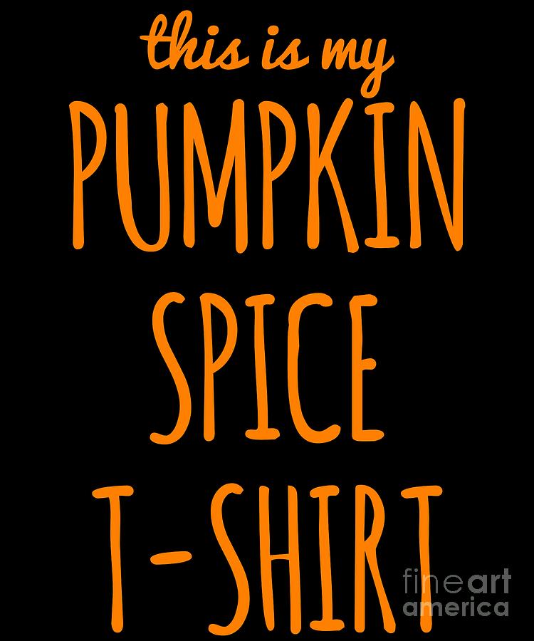 This Is My Pumpkin Spice #1 Digital Art by Flippin Sweet Gear