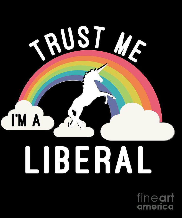 Trust Me Im A Liberal #1 Digital Art by Flippin Sweet Gear