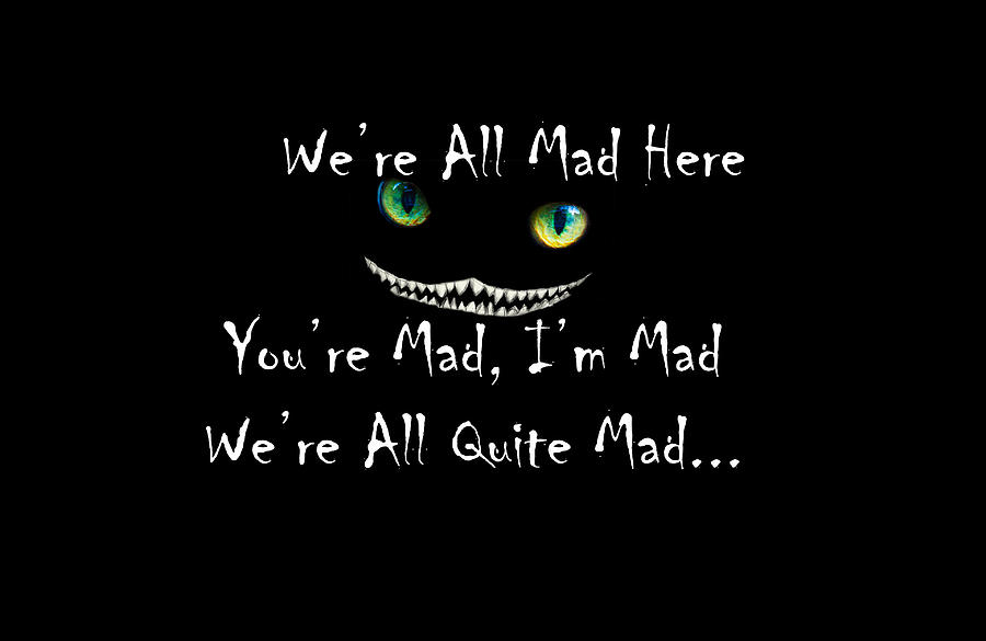 Were All Quite Mad Here Digital Art by Jeff Folger
