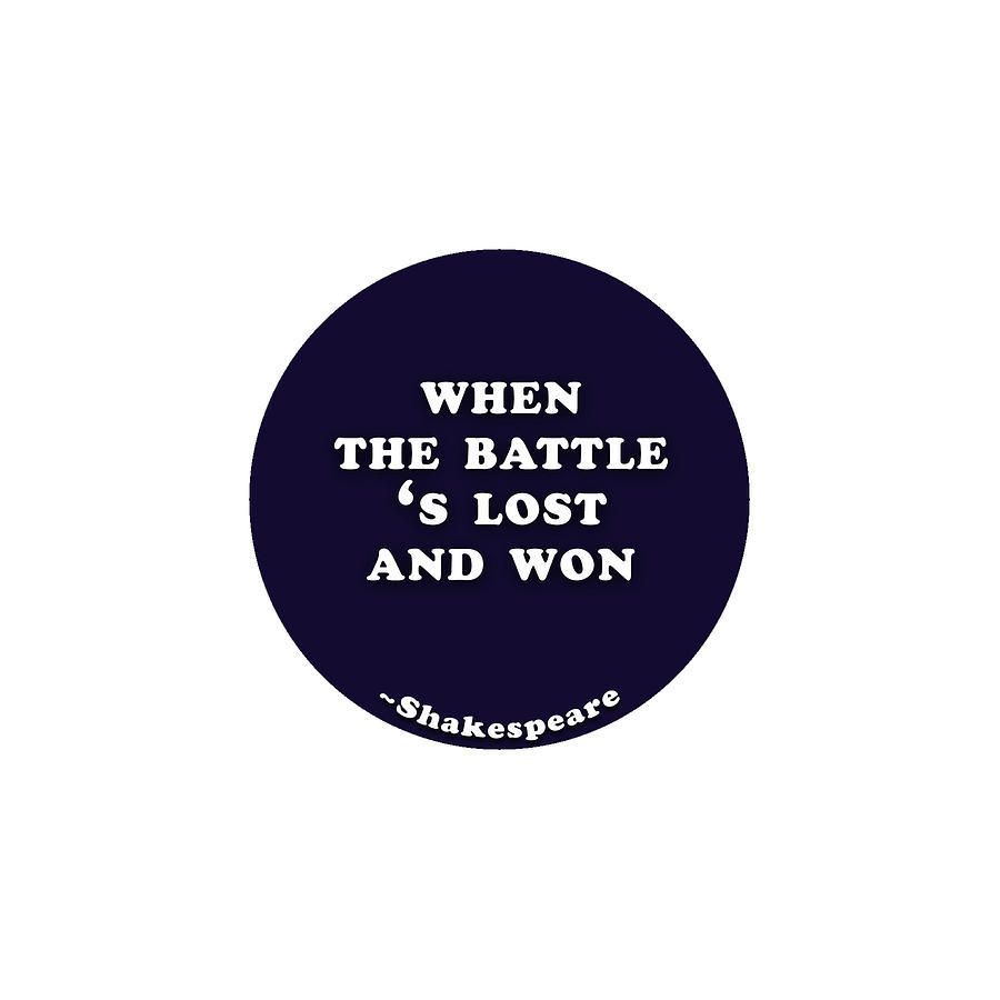 City Photograph - When the battle s lost and won #shakespeare #shakespearequote #1 by TintoDesigns