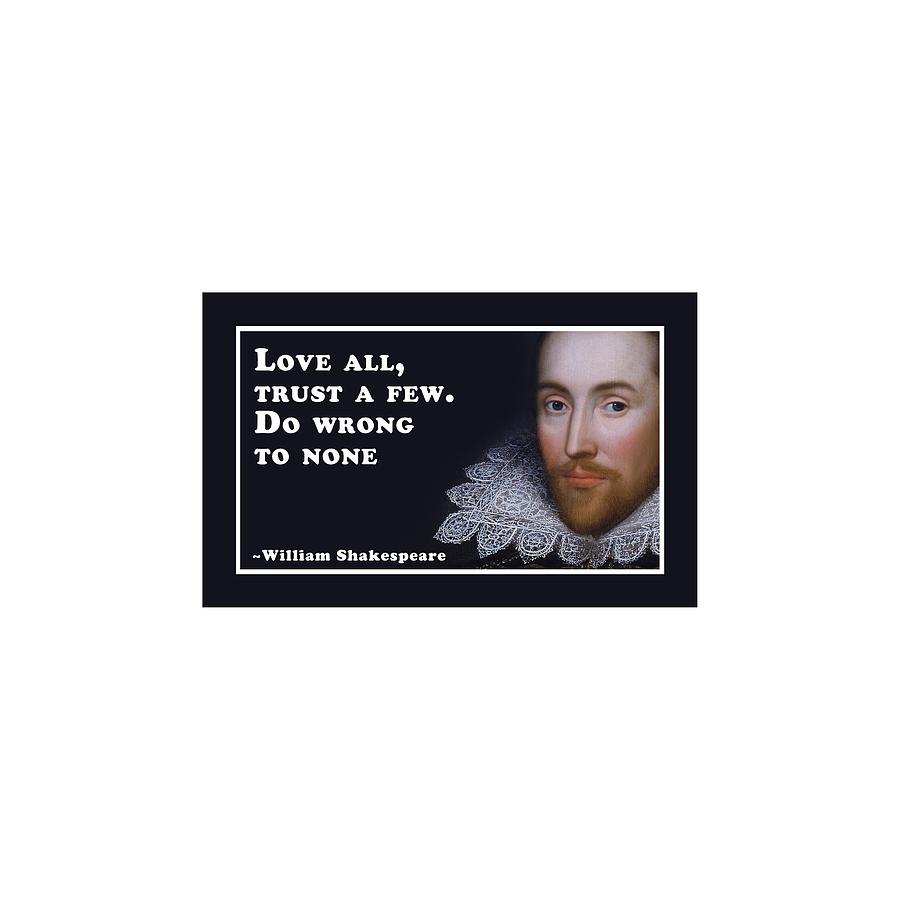 Love Digital Art - Love all, trust a few. Do wrong to none  #shakespeare #shakespearequote #10 by TintoDesigns