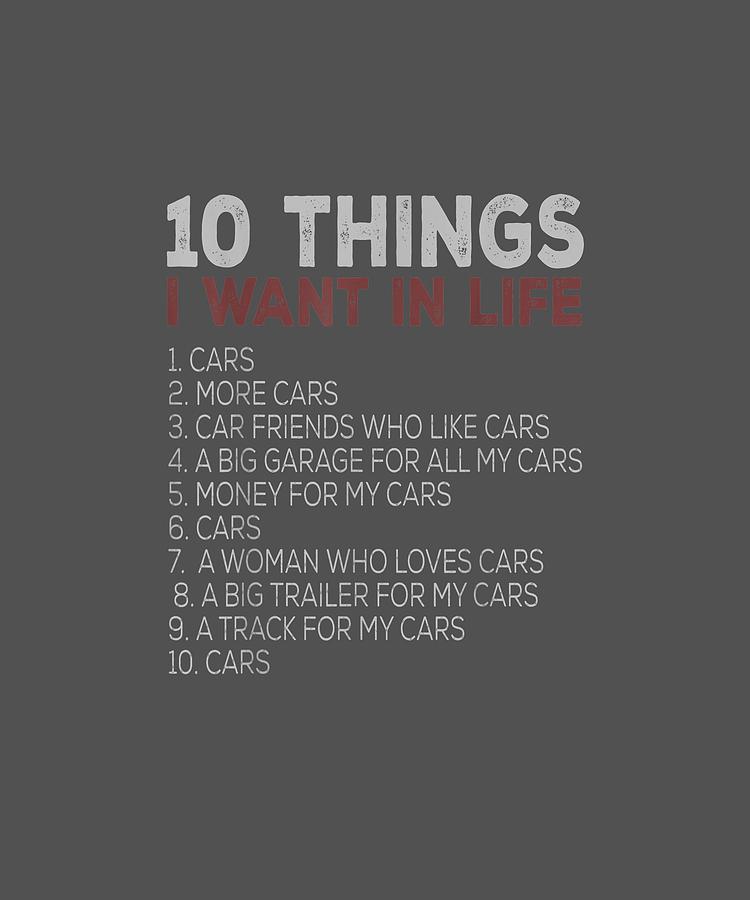 10 Things I Want In My Life Cars More Cars Car T Shirts Digital Art By Do David 3834