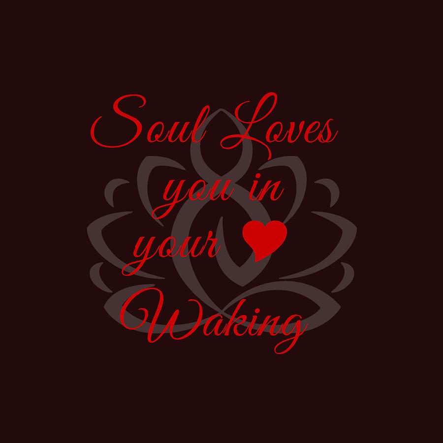 Philosophy Digital Art - 108-lSa Inspi-Quote 123 Soul Loves you in your Love Waking  by Brajendra Nd