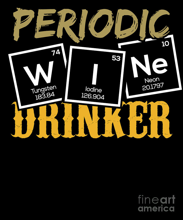 Gift Digital Art - Periodic Table Of Wine Alcohol Red White Wine Gift by TeeQueen2603 Gift Digital Art - Periodic Table Of Wine Alcohol Red White Wine Gift by TeeQueen2603