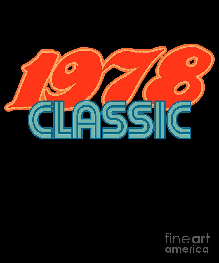 Cool Digital Art - 1978 Classic 40th Birthday 1978 by Flippin Sweet Gear Cool Digital Art - 1978 Classic 40th Birthday 1978 by Flippin Sweet Gear