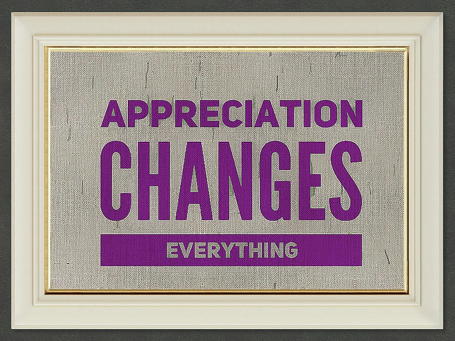 Appreciation Changes Everything by Clive Littin Appreciation Changes Everything by Clive Littin