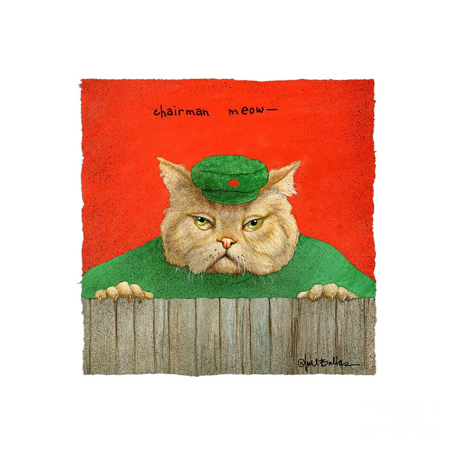 Chairman Meow... #1 Painting by Will Bullas