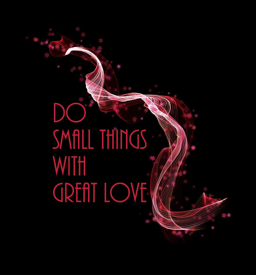 Do Small Things With Great Love Everyday Digital Art by Johanna Hurmerinta
