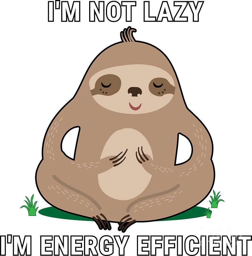 Im Not Lazy Im Energy Efficient Digital Art by Mister Tee.