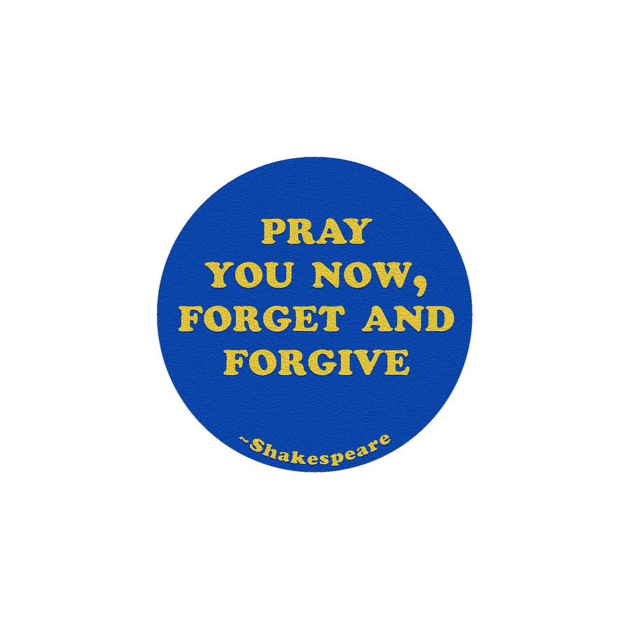 City Digital Art - Pray you now, forget and forgive #shakespeare #shakespearequote #2 by TintoDesigns