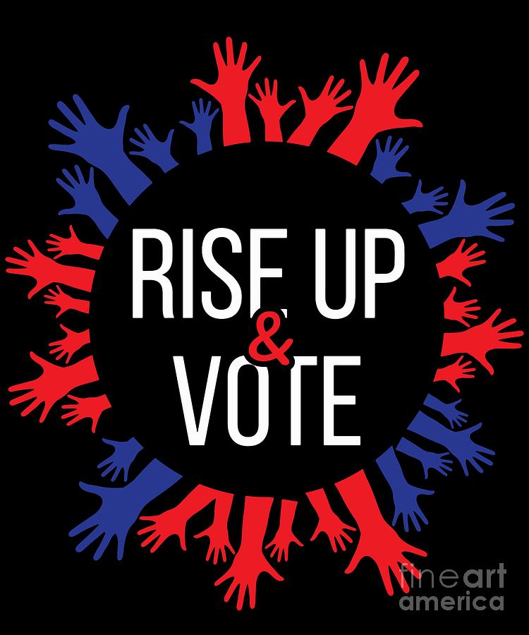 Rise up and Vote Gift for Non Voting Midterm Elections Digital Art by ...