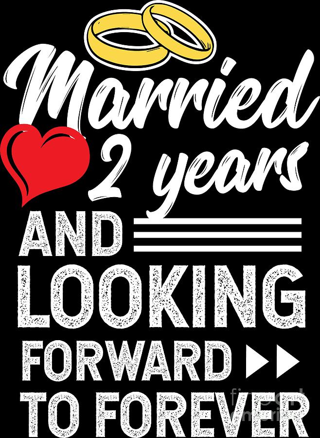 Second Wedding Anniversary Married 2 Years Looking Forward To Forever Digital Art By Haselshirt 5552