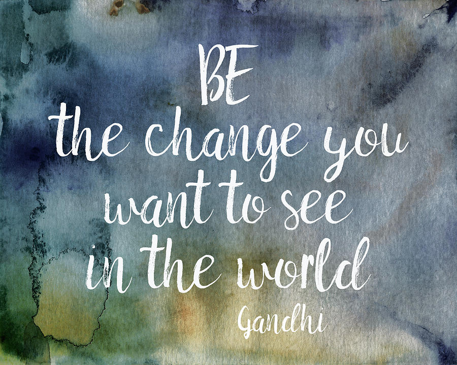 Gandhi Quote Be The Change #3 Mixed Media by Ann Powell