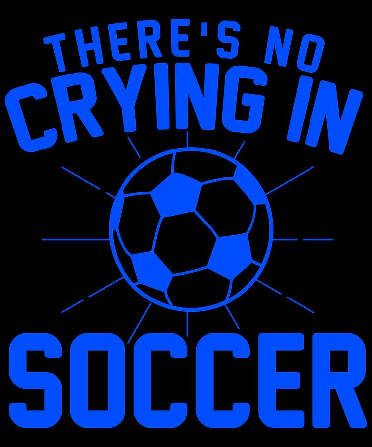 Theres No Crying in soccer #1 Digital Art by Lin Watchorn