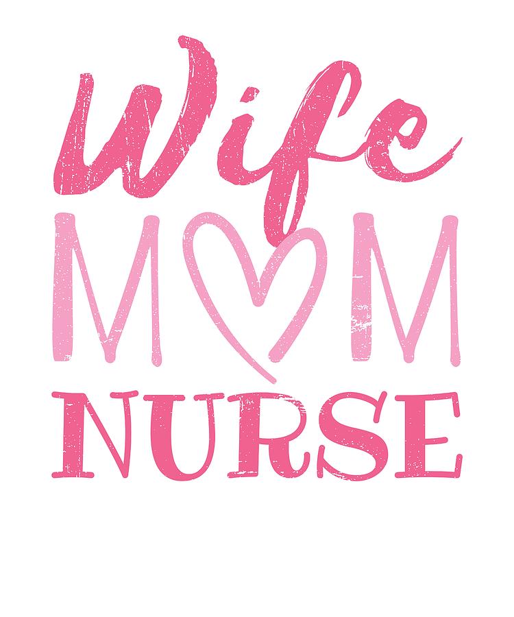 Wife Mom Nurse T Shirt For Nurses Lpn Bsn Rn Np Digital Art By Hope And