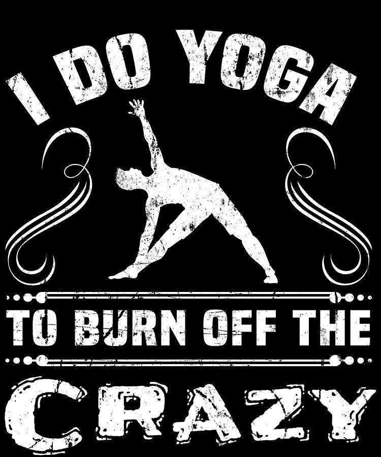 Yoga Funny Burn Off Crazy Apparel