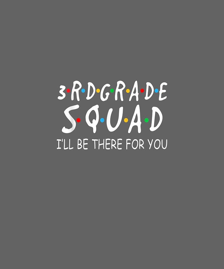 3rd Digital Art - 3rd Grade Squad Ill Be There For You Tshirt by Do David 3rd Digital Art - 3rd Grade Squad Ill Be There For You Tshirt by Do David