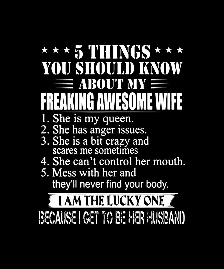 5 Things You Should Know About My Freaking Awesome Wife She Is My Queen She Has Anger Issues Wife Digital Art By Santina Cattaneo