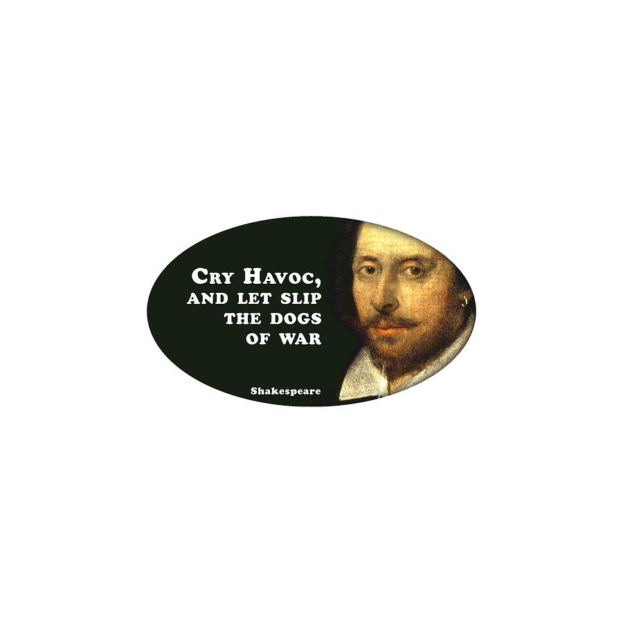 Cry Havoc #shakespeare #shakespearequote #6 Digital Art by TintoDesigns