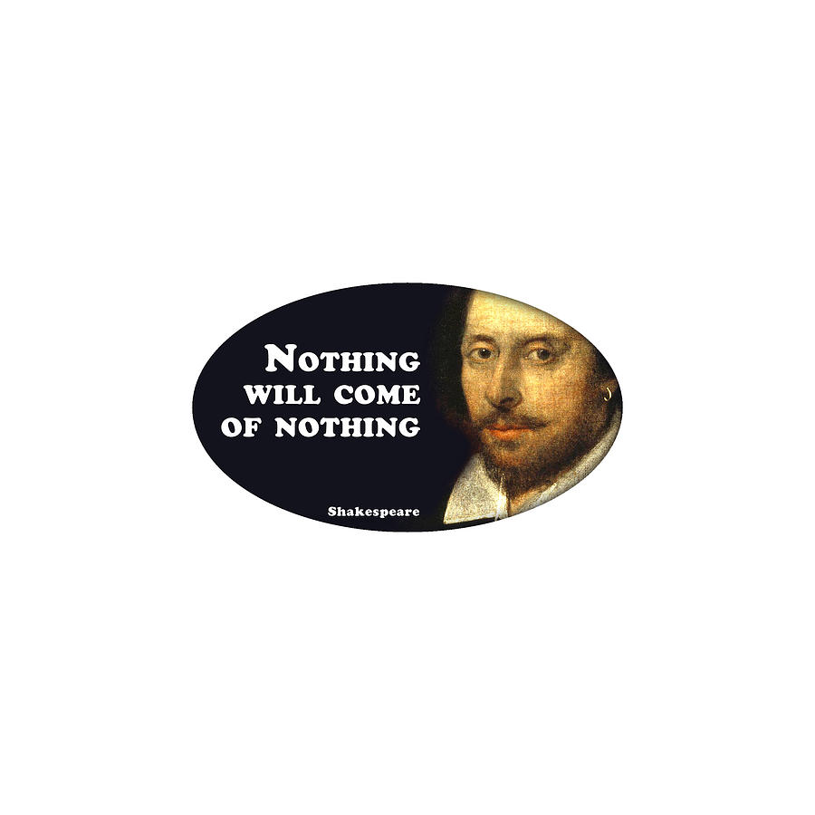 City Digital Art - Nothing will come of nothing #shakespeare #shakespearequote #6 by TintoDesigns