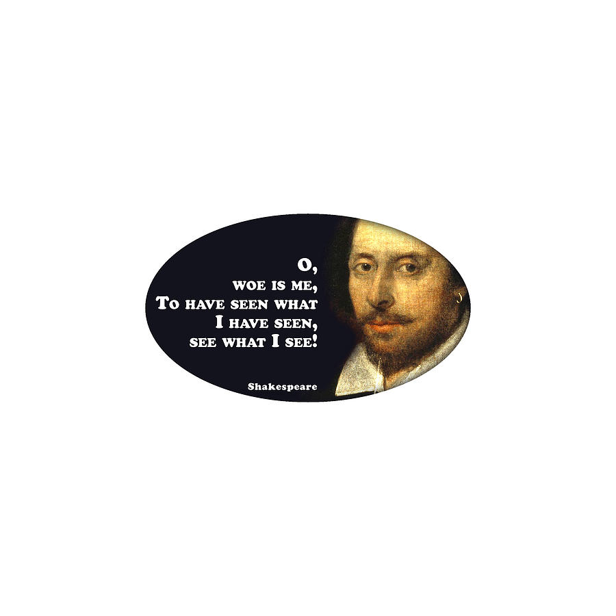 City Digital Art - O, woe is me #shakespeare #shakespearequote #6 by TintoDesigns