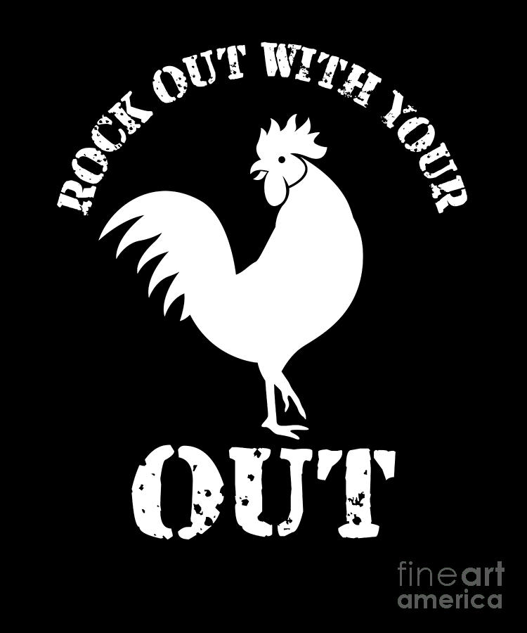 Rock Out With Your Cock Out Rooster Digital Art By Sassy Lassy Fine