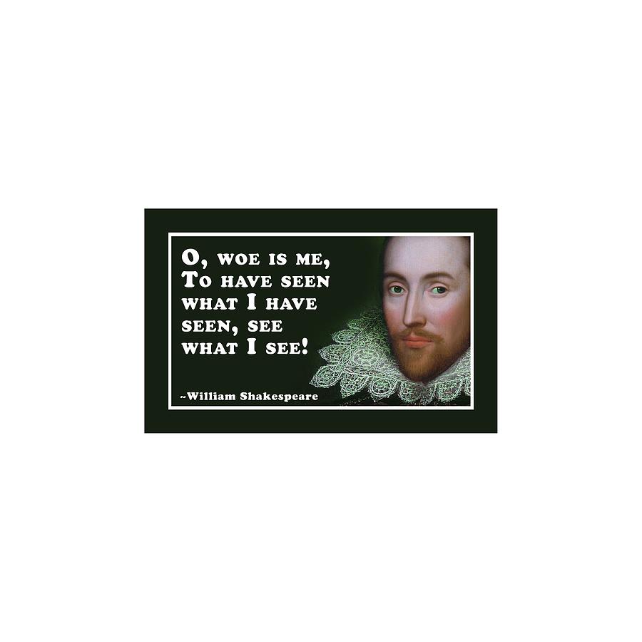 O Digital Art - O, woe is me #shakespeare #shakespearequote #8 by TintoDesigns