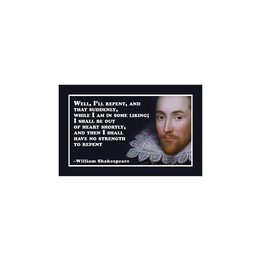 Well, Ill repent #shakespeare #shakespearequote #8 Digital Art by TintoDesigns