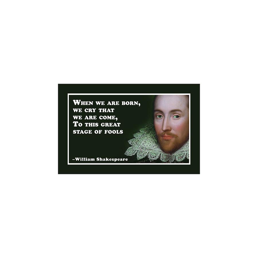 When Digital Art - When We Are Born #shakespeare #shakespearequote by TintoDesigns When Digital Art - When We Are Born #shakespeare #shakespearequote by TintoDesigns