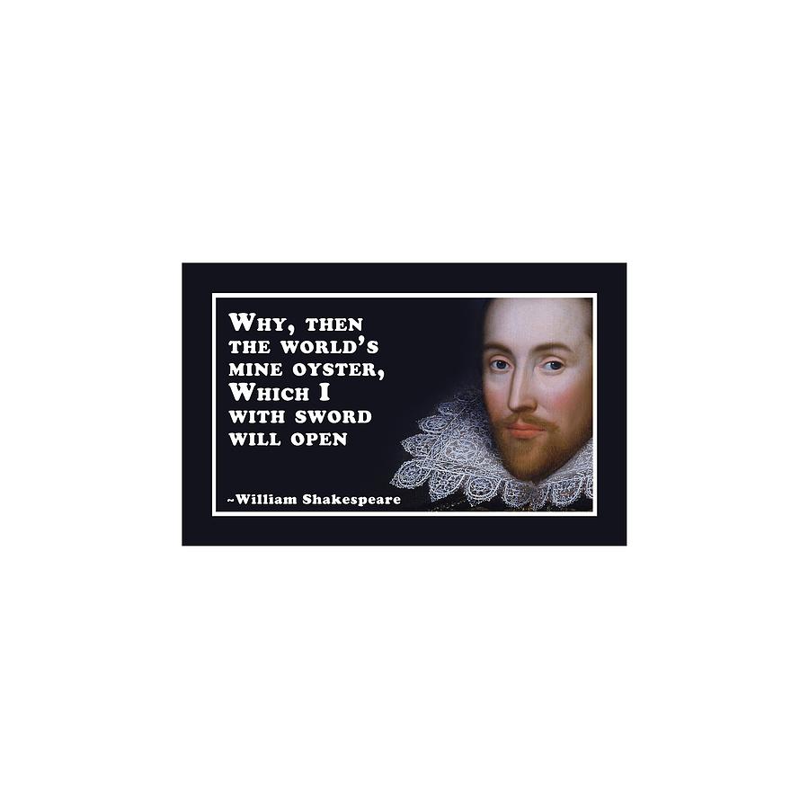 Why, then the worlds mine oyster #shakespeare #shakespearequote #8 Digital Art by TintoDesigns