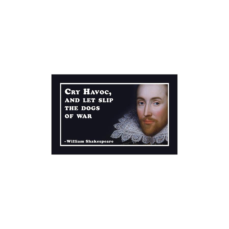 Cry Havoc #shakespeare #shakespearequote #9 Digital Art by TintoDesigns